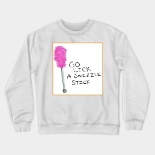 Go lick a swizzle stick Crewneck Sweatshirt